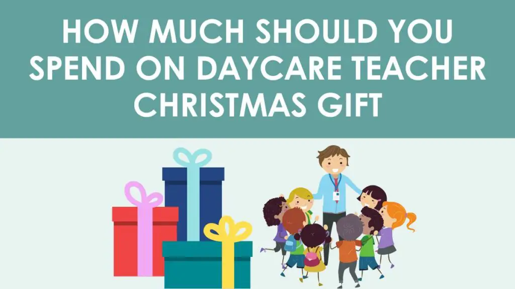 How Much Should You Spend On Daycare Teacher Christmas Gift